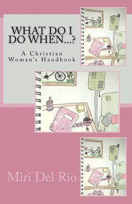 What Do I Do When...?: A Christian Woman's Handbook 1