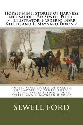 bokomslag Horses nine; stories of harness and saddle. By: Sewell Ford . / illustrator: Frederic Dorr Steele, and L. Maynard Dixon /