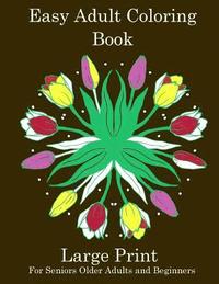 bokomslag Easy Adult Coloring Book: Simple Adult Coloring Book for Seniors or Beginners: Large Print Adult Coloring Book for Older Adults, Seniors, Beginners