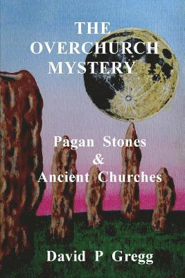 David P. Gregg - The Overchurch Mystery: Pagan Stones & Ancient Churches, Häftad