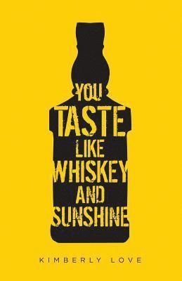 You Taste Like Whiskey and Sunshine 1