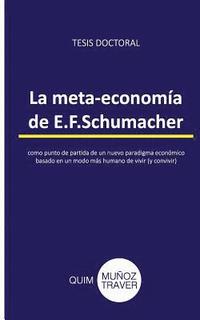 bokomslag La meta-economía de E.F.Schumacher: como punto de partida de un nuevo paradigma económico basado en un modo más humano de vivir (y convivir)