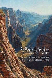bokomslag 2017 Zion National Park Plein Air Invitational: Celebrating the Story of Art in Zion