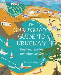 bokomslag Guru'Guay Guide to Uruguay: Beaches, Ranches and Wine Country