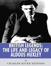 bokomslag British Legends: The Life and Legacy of Aldous Huxley