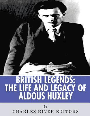 British Legends: The Life and Legacy of Aldous Huxley 1