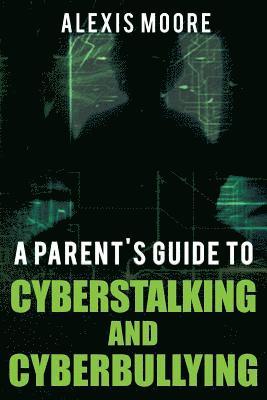bokomslag A Parent's Guide to Cyberstalking and Cyberbullying