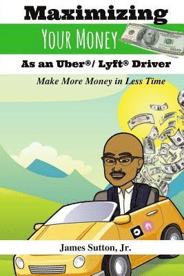 bokomslag Maximizing Your Money as an Uber/Lyft Driver: Make More Money in Less Time