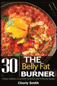 bokomslag The Belly Fat Burner: Ultimate Guideline to Lose Belly Fat Quick with 30 Delicious Recipes!