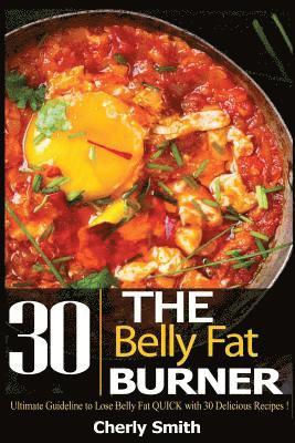 bokomslag The Belly Fat Burner: Ultimate Guideline to Lose Belly Fat Quick with 30 Delicious Recipes!