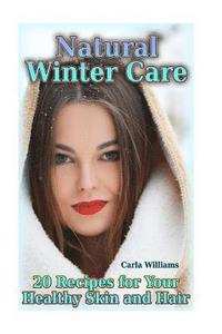 bokomslag Natural Winter Care: 20 Recipes for Your Healthy Skin and Hair: (Natural Skin Care, Natural Care)