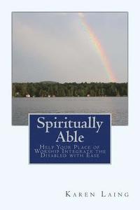 bokomslag Spiritually Able: Help Your Place of Worship Integrate the Disabled with Ease