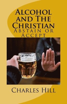 Charles C Hill, Charles C. Hill - Alcohol and The Christian, Häftad