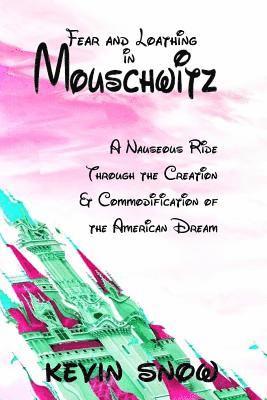 Fear and Loathing in Mouschwitz: A Nauseous Ride Through the Creation and Commodification of the American Dream 1