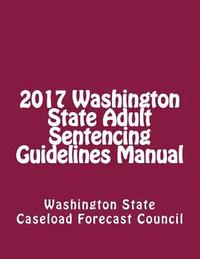 bokomslag 2017 Washington State Adult Sentencing Guidelines Manual