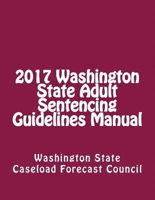bokomslag 2017 Washington State Adult Sentencing Guidelines Manual