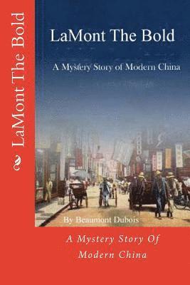 Beaumont DuBois - LaMont The Bold: A Mystery Story Of Modern China, Häftad