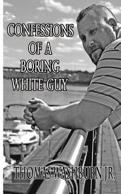 bokomslag Confessions Of A Boring White Guy