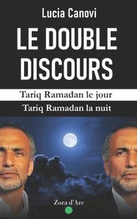 bokomslag Le Double Discours: Tariq Ramadan le jour, Tariq Ramadan la nuit...