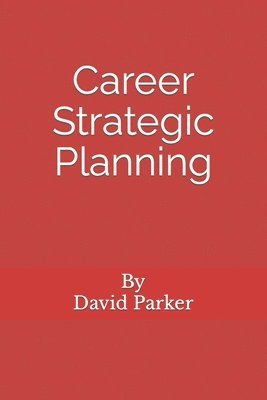Career Strategic Planning: Planning The Career Of Your Dreams 1