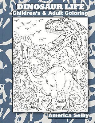 DINOSAUR LIFE Children's and Adult Coloring Book: DINOSAUR LIFE Children's and Adult Coloring Book 1