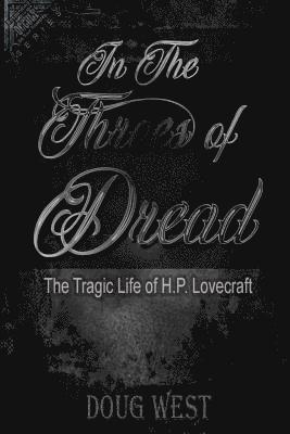 Doug West - In the Throes of Dread: The Tragic Life of H.P. Lovecraft, Häftad
