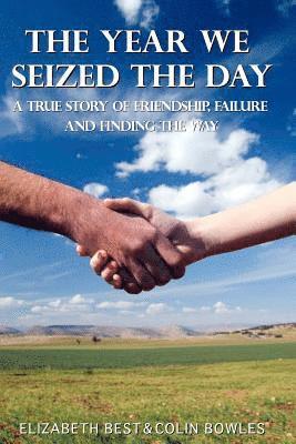 The Year We Seized the Day: A True Story of Friendship, Failure and Finding the Way 1