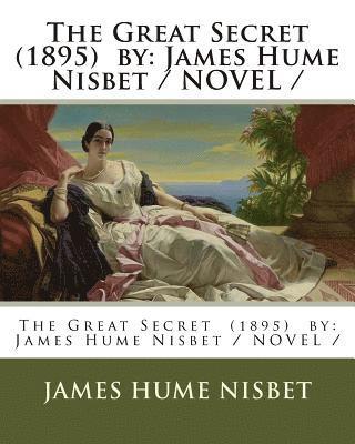 The Great Secret (1895) by: James Hume Nisbet / NOVEL / 1