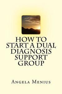 bokomslag How to Start a Dual Diagnosis Support Group