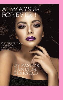 Pastor Janet Marie Fears D. D. - Always & Forever!: Is there truly a Forever kind of love?, Häftad