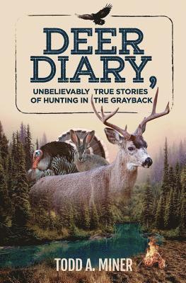 Todd a. Miner - Deer Diary: Unbelievably True Stories of Hunting in the Grayback, Häftad