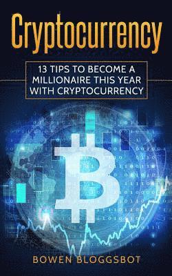 bokomslag Cryptocurrency: 13 Tips to Become a Millionaire This Year with cryptocurrency