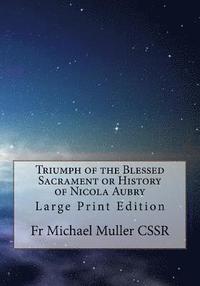 bokomslag Triumph of the Blessed Sacrament or History of Nicola Aubry: Large Print Edition