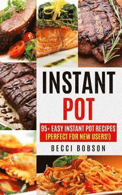 Becci Bobson - Instant Pot: 95+ Easy Instant Pot Recipes (Perfect For New Users!), Häftad