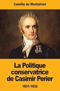 bokomslag La Politique conservatrice de Casimir Perier: 1831-1832