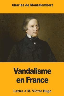 Vandalisme en France: Lettre à M. Victor Hugo 1