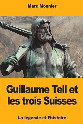 bokomslag Guillaume Tell et les trois Suisses: La légende et l'histoire