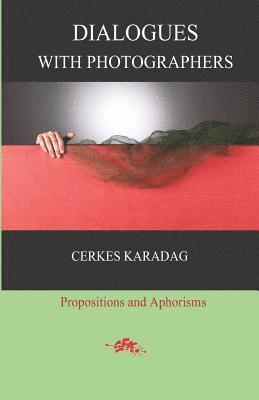 Dialogues with Photographers: Propositions and Aphorisms, Häftad