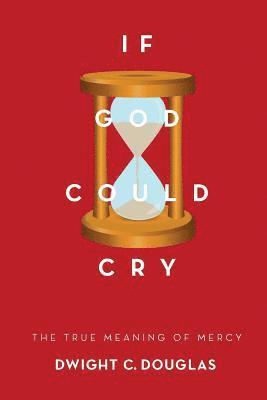 If God Could Cry: The True Meaning of Mercy 1