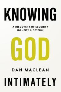 bokomslag Knowing God Intimately: A Discovery of Security Identity & Destiny