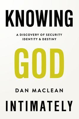 Knowing God Intimately: A Discovery of Security Identity & Destiny
