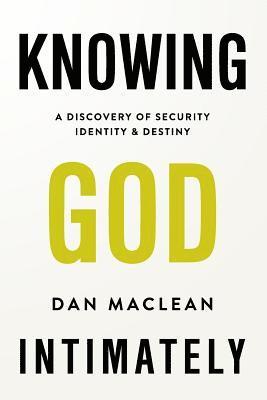 Knowing God Intimately: A Discovery of Security Identity & Destiny 1