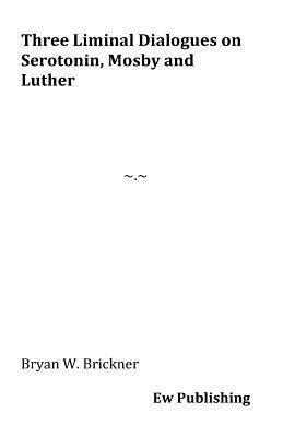 Three Liminal Dialogues on Serotonin, Mosby and Luther 1