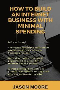 bokomslag How to Build an Internet Business with Minimal Spending