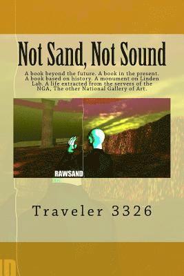 N00b42, Traveler3326 - Not Sand, Not Sound: A book beyond the future. A book in the present. A book based on history. A monument on Linden Lab. A life extracted f, Häftad