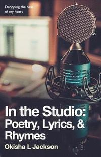 bokomslag In the Studio: Poetry, Lyrics, & Rhymes