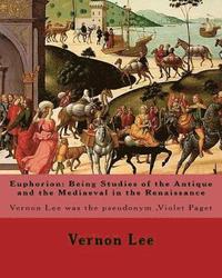 bokomslag Euphorion: Being Studies of the Antique and the Mediaeval in the Renaissance. By: Vernon Lee: Vernon Lee was the pseudonym of the