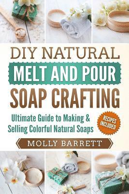 bokomslag DIY Natural Melt and Pour Soap Crafting