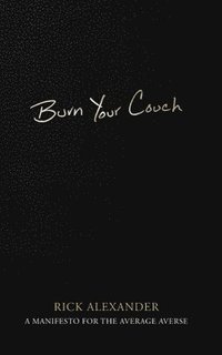 bokomslag Burn Your Couch: A Manifesto for the Average Averse