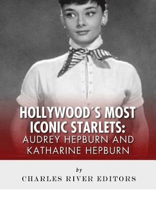 Audrey Hepburn and Katharine Hepburn: Hollywood's Most Iconic Starlets 1